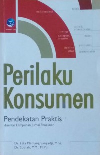 Perilaku Konsumen : Pendekatan Praktis