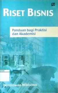 RISET BISNIS: Panduan bagi Praktisi dan Akademisi