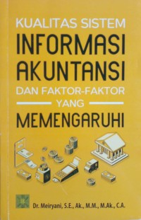 KUALITAS SISTEM INFORMASI AKUNTANSI DAN FAKTOR - FAKTOR YANG MEMENGARUHI