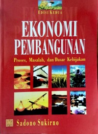 EKONOMI PEMBANGUNAN : Proses, Masalah, dan Dasar Kebijakan