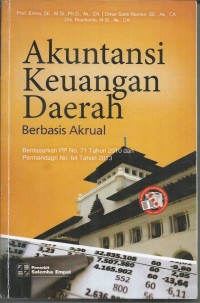 AKUNTANSI KEUANGAN DAERAH Berbasis Akrual : Berdasarkan PP No. 71 Tahun 2010 dan Permendagri No. 64 Tahun 2013