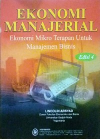 EKONOMI MANAJERIAL : Ekonomi Mikro Terapan Untuk Manajemen Bisnis