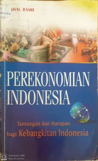 PEREKONOMIAN INDONESIA : Tantangan dan Harapan Bagi Kebangkitan Indonesia