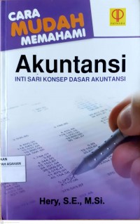 CARA MUDAH MEMAHAMI Akuntansi : INTI SARI KONSEP DASAR AKUNTANSI