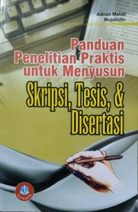 PAnduan Penelitian Praktis untuk Menyusun : Skripsi,Thesis  Disertasi